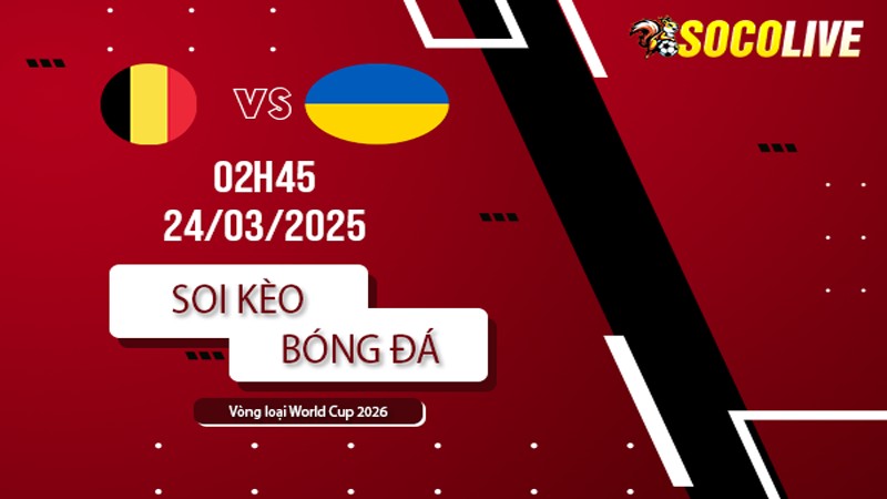 Soi kèo Bỉ vs Ukraine
