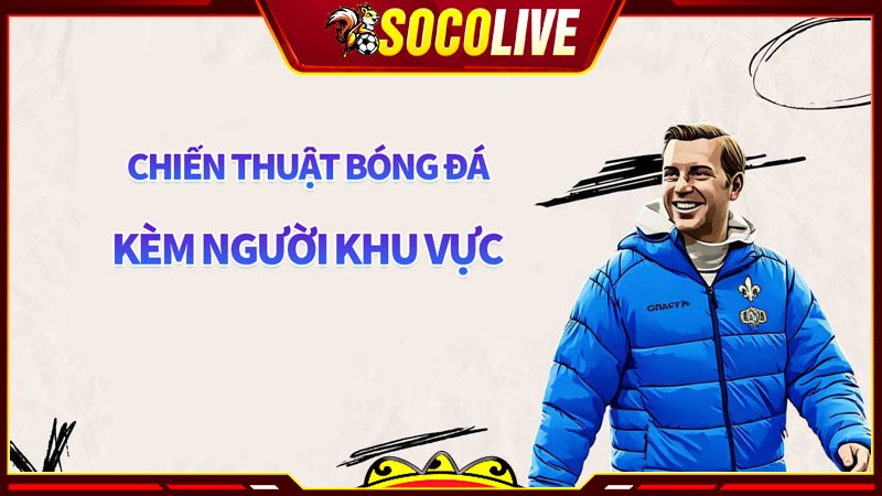 Chiến thuật bóng đá kèm người khu vực là như thế nào?