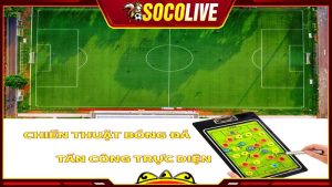 Chiến thuật bóng đá tấn công trực diện là như thế nào?